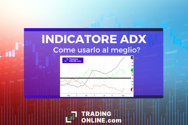 Cos'è e come funziona l'indicatore ADX: guida completa a cura di ©TradingOnline.com.