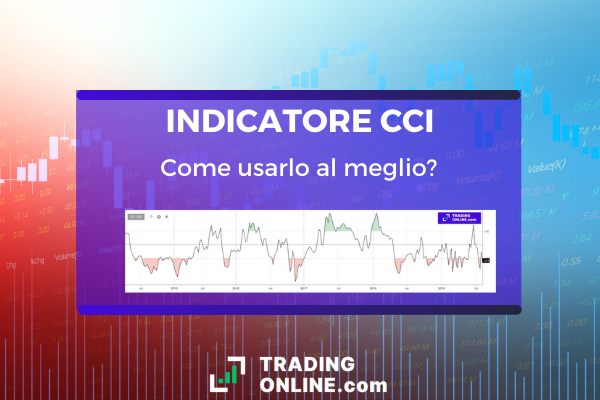 Cos'è e come si usa l'indicatore di trading CCI - guida completa con spiegazione pratica a cura di ©TradingOnline.com.