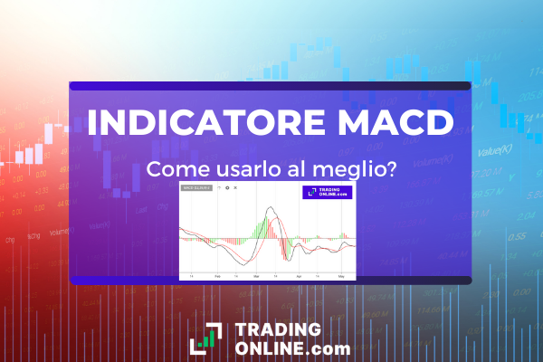 La guida completa all'indicatore MACD a cura degli esperti di TradingOnline.com - cos'è, come funziona e si usa.