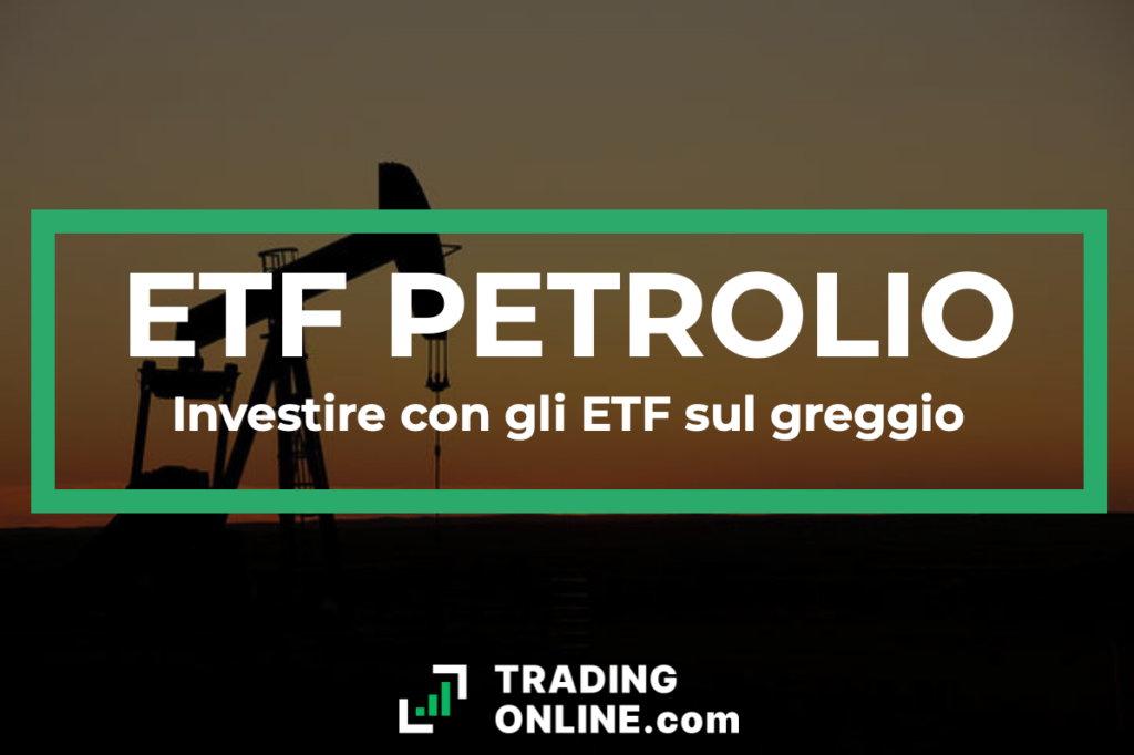Investire in petrolio con gli ETF - Guida completa al trading in ETF sul Petrolio a cura degli esperti di TradingOnline.com.