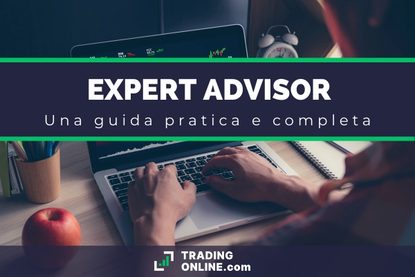 Guida completa agli Expert Advisor a cura di ®TradingOnline.com 2020 - cosa sono, come funzionano e quali sono i migliori da scegliere per fare trading in modo automatizzato con il software MetaTrader.