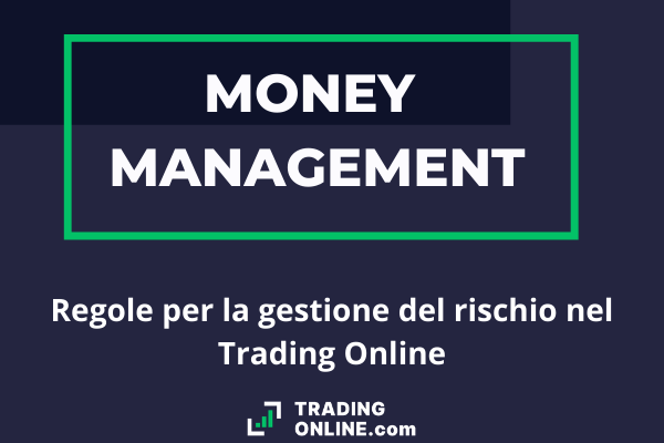 Guida completa al money management realizzata dagli esperti di ©TradingOnline.com - come gestire il rischio nel trading on line.