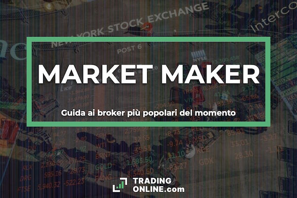 Guida completa ai broker market maker - Cosa sono, come funzionano e quali sono i migliori. Redatto a cura di ©TradingOnline.com