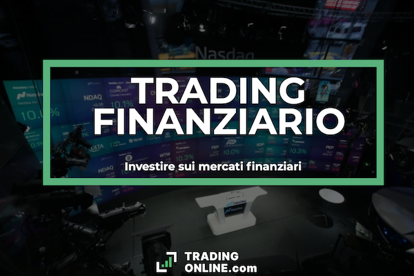 Trading Finanziario: cos'è e come funziona? La guida completa a cura di ©TradingOnline.com