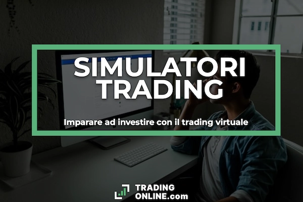 La guida a cura di ©TradingOnline.com sui simulatori di trading - cosa sono, come funzionano e classifica dei migliori.