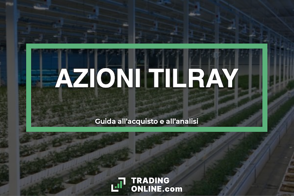 Azioni Tilray - guida analitica completa sulle azioni TLRY e come si comprano a cura di ©TradingOnline.com