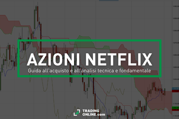Azioni Netflix - guida completa all'analisi e all'acquisto - di TradingOnline.com
