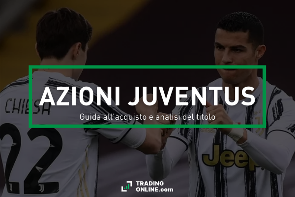 Guida completa all'acquisto delle azioni Juventus - analisi tecnica, fondamentale e consigli.