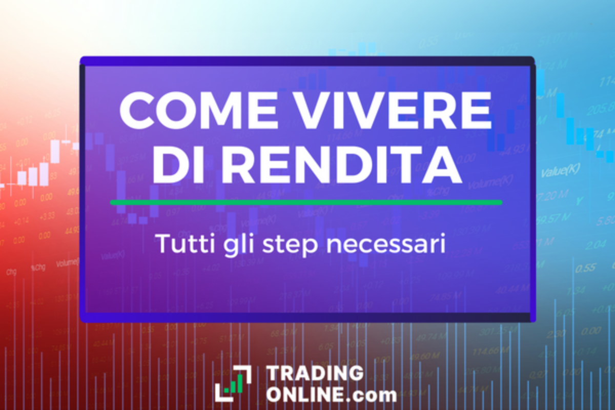 Vivere di Rendita: È possibile? Migliori Soluzioni Oggi