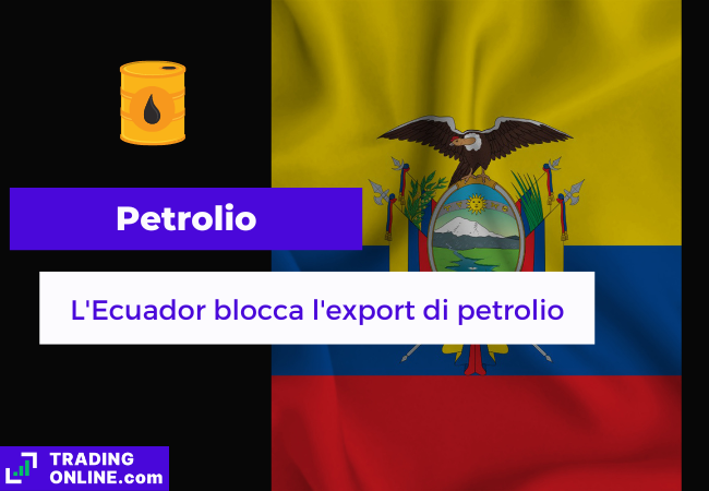 Immagine di copertina " Petrolio, L'Ecuador blocca l'export di petrolio". Sfondo della bandiera dell'ecuador.