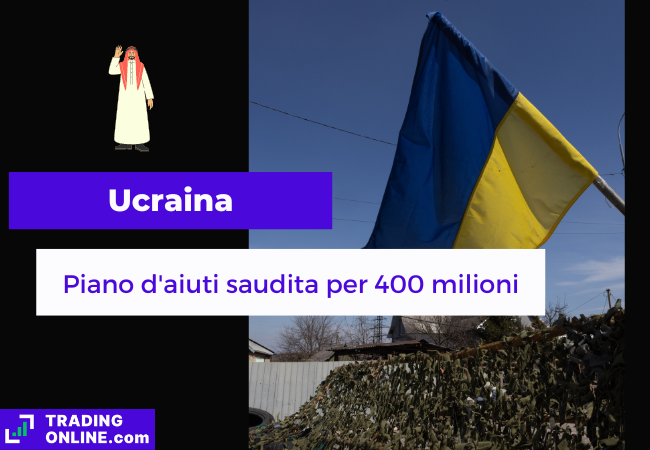 Immagine di copertina "Ucraina, Piano d'aiuto saudita per 400 milioni". Sfondo di una bandiera ucraina.