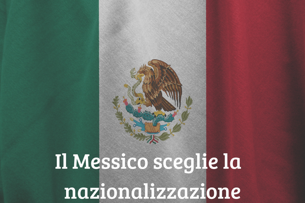 Immagine della bandiera messicana con titolo "Il Messico sceglie la nazionalizzazione".
