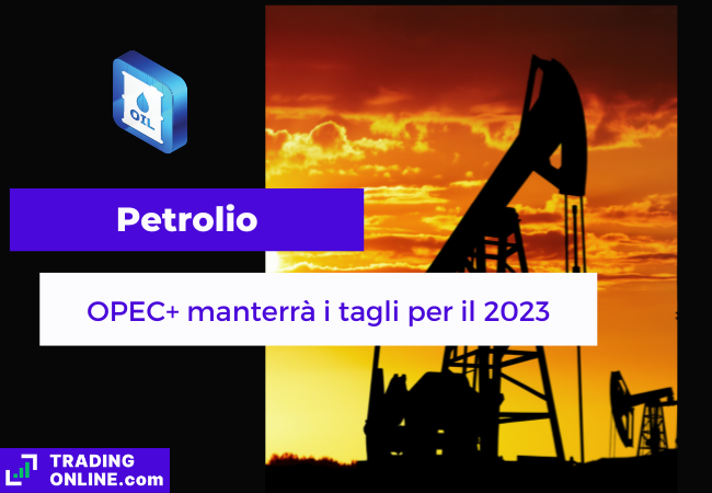 Immagine di copertina "Petrolio, OPEC+ manterrà i tagli del 2023" Sfondo di un giacimento petrolifero.