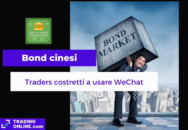 Immagine di copertina "Bond cinesi, Traders costretti a usare WeChat", sfondo di un uomo che sorregge un cubo con scritto "BOND MARKET".