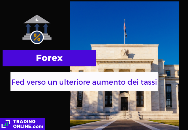 Immagine di copertina, "Forex, Fed verso un ulteriore aumento dei tassi", sfondo della Federal Reserve
