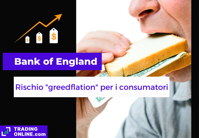 Immagine di copertina, "Bank of England, Rischio "greedflation" per i consumatori. Sfondo di un uomo che mangia un sandwich con all'interno una banconota.