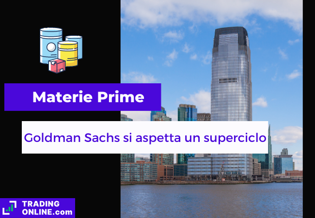 Immagine di copertina "Materie Prime, Goldman Sachs si aspetta un superciclo", sfondo della torre di Goldman Sachs.