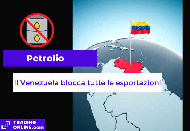 Immagine di copertina, "Petrolio, Il Venezuela blocca tutte le esportazioni" sfondo della mappa del venezuela con la bandiera Venezuelana.