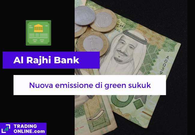Immagine di copertina, "Al Rajhi Bank, nuova emissione di green sukuk", sfondo delle monete e banconote dell'Arabia Saudita.