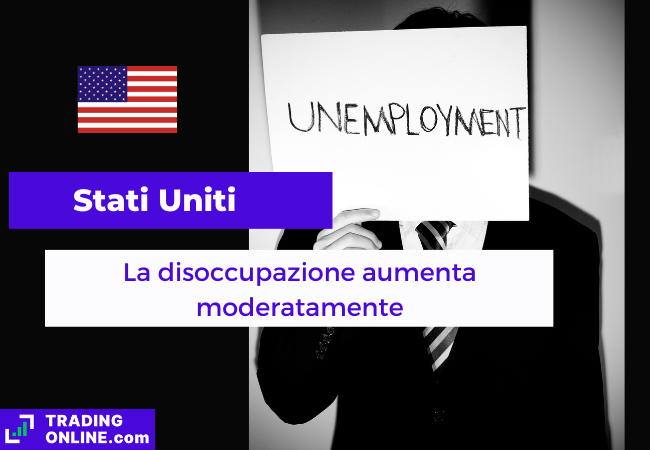 Immagine di copertina, "Stati Uniti, La disoccupazione aumenta moderatamente", sfondo di un uomo che regge un cartello con scritto "UNEMPLOYMENT".