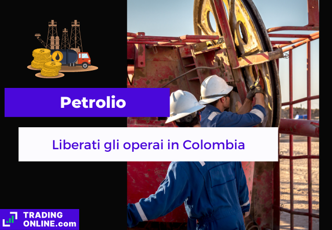 Immagine di copertina, "Petrolio, liberati gli operai in Colombia", Sfondo di alcuni operai in un giacimento petrolifero.
