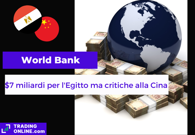 immagine della notizia sulla Banca Mondiale che approva 7 miliardi di dollari di fondi per l'Egittoe  cerca accordo con la Cina per il debito dei Paesi poveri