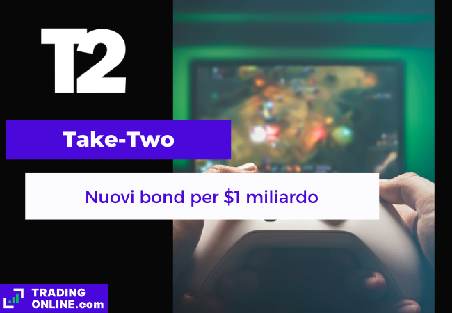 presentazione della notizia secondo cui Take Two Interactive ha emesso bond per un miliardo di dollari