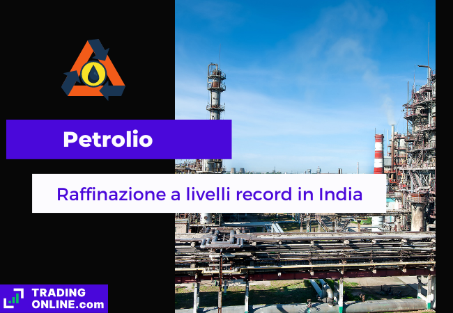 Immagine di copertina, "Petrolio, Raffinazione a livelli record in India", sfondo di una raffineria di petrolio.