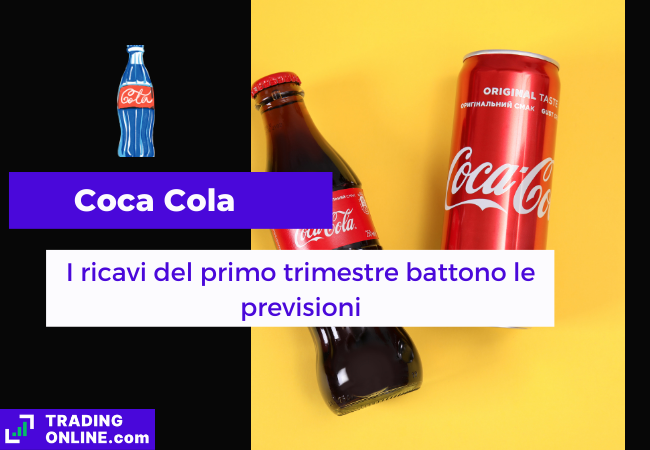 Immagine di copertina, "Coca Cola, I ricavi del primo trimestre battono le previsioni", sfondo di una bottiglia e una lattina di Coca Cola.
