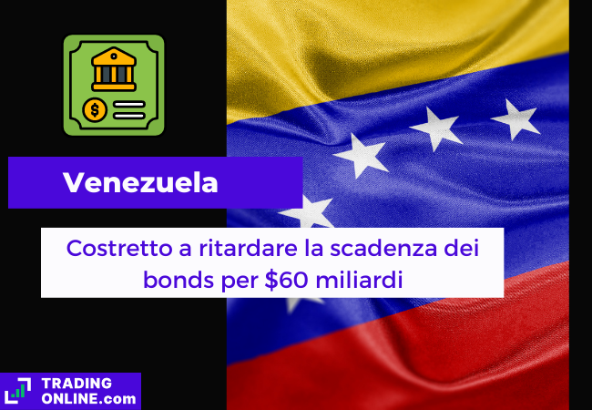 Immagine di copertina, "Venezuela, Costretto a ritardare la scadenza dei bonds per $60 miliardi", sfondo della bandiera del Venezuela.