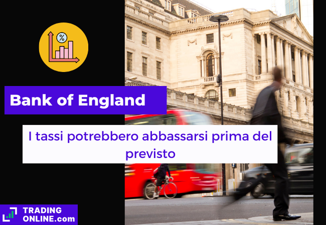 Immagine di copertina, "Bank of England, I tassi potrebbero abbassarsi prima del previsto" sfondo della Bank of England.