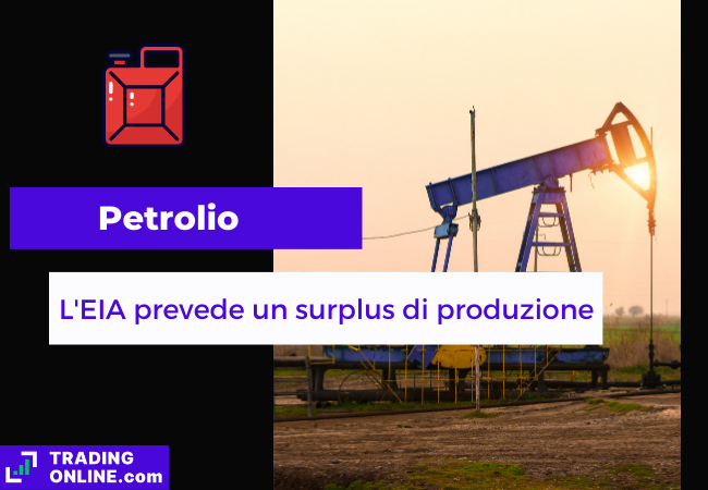 Immagine di copertina, "Petrolio, L'EIA prevede un surplus di produzione", sfondo di un giacimento petrolifero.