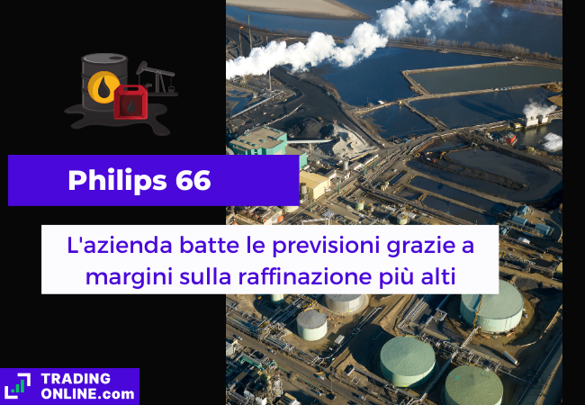 Immagine di copertina, "Philips 66, L'azienda batte le previsioni grazie a margini sulla raffinazione più alti", sfondo di una raffineria di petrolio.