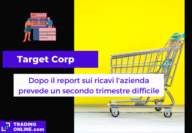 Immagine di copertina, "Target Corp, Dopo il report sui ricavi l'azienda prevede un secondo trimestre difficile", sfondo di un carrello su sfondo giallo.