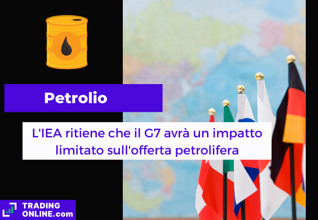 Immagine di copertina, "L'IEA ritiene che il G7 avrà un impatto limitato sull'offerta petrolifera", sfondo delle bandiere dei paesi facenti parte del G7.