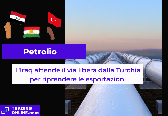 Immagine di copertina, "Petrolio, L'Iraq attende il via libera dalla Turchia per riprendere le esportazioni", sfondo di un gasdotto.