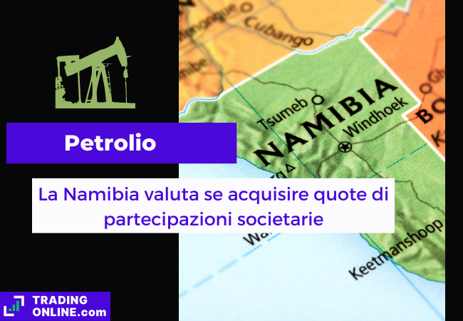 Immagine di copertina, "Petrolio, La Namibia valuta se acquisire quote di partecipazione societarie", sfondo della mappa politica della Namibia.