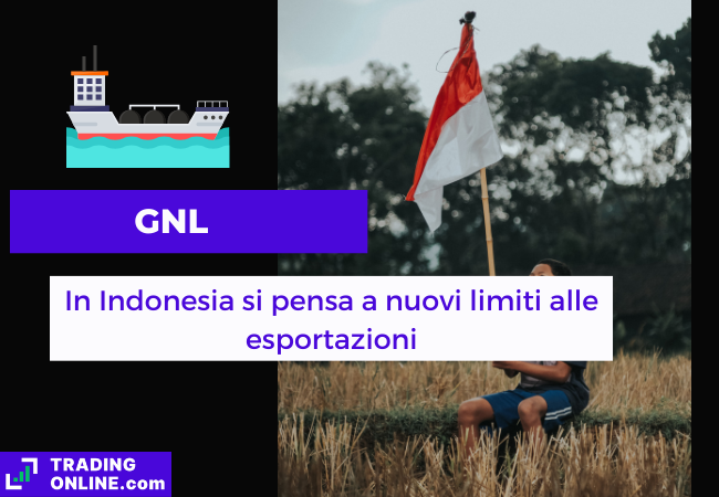 Immagine di copertina, "GNL, In Indonesia si pensa a nuovi limiti alle esportazioni", sfondo di un bambino con la bandiera dell'Indonesia.