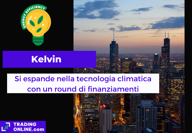 immagine di presentazione della notizia sulla start-up Kelvin che raccoglie 30 milioni di dollari per ampliare le sue soluzioni di riscaldamento sostenibile