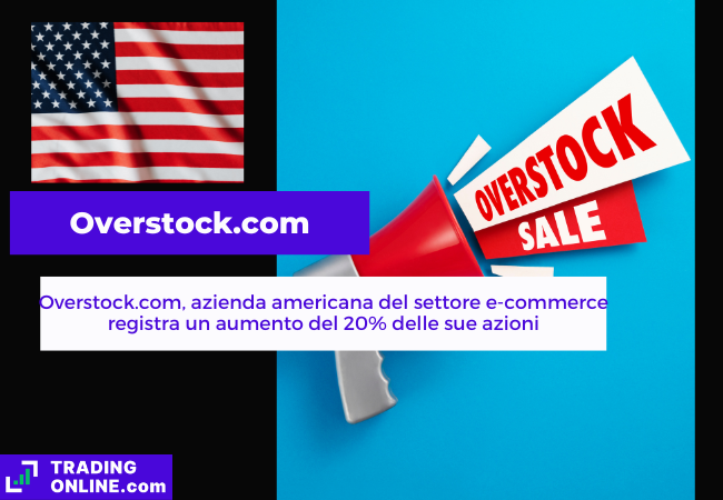 Il valore delle azioni di Overstock.com registrano un rialzo che sfiora il 20%.