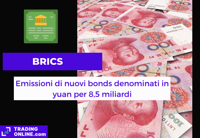 Immagine di copertina, "BRICS, Emissioni di nuovi bonds denominati in yuan per 8,5 miliardi", sfondo di alcune banconote di yuan.