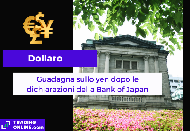 Immagine di copertina, "Dollaro, Guadagna sullo yen dopo le dichiarazioni della Bank of Japan", sfondo della sede centrale della Banca del Giappone.