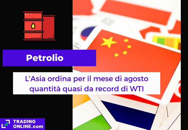 Immagine di copertina, "Petrolio, L'Asia ordina per il mese di agosto quantità quasi da record di WTI", nello sfondo bandiere di alcuni paesi asiatici con la Cina in primo piano.