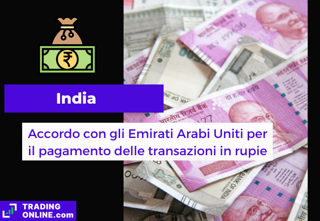 Immagine di copertina, "India, Accordo con gli Emirati Arabi Uniti per il pagamento delle transazioni in rupie", sfondo di alcune banconote di rupie indiane.