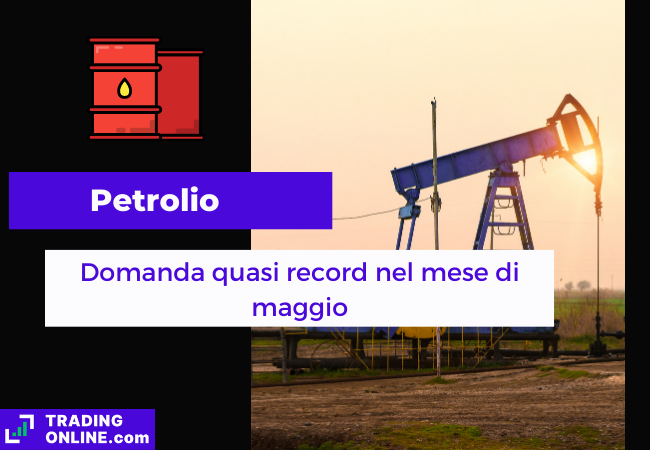 Immagine di copertina, "Petrolio, Domanda quasi record nel mese di maggio", sfondo di una piattaforma petrolifera.