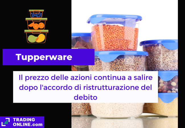 Immagine di copertina,"Tupperware, Il prezzo delle azioni continua a salire dopo l'accordo di ristrutturazione del debito", sfondo di alcuni contenitori di plastica isolati ripieni di cibo.