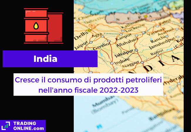 Immagine di copertina, "India, Cresce il consumo di prodotti petroliferi nell'anno fiscale 2022-2023", sfondo della mappa politica dell'India.