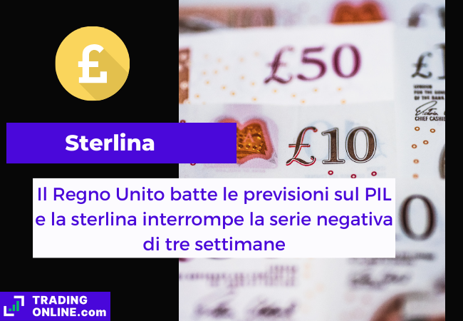 Immagine di copertina, "Sterlina, Il Regno Unito batte le previsioni sul PIL e la sterlina interrompe la serie negativa di tre settimane", sfondo di alcune banconote di sterline inglesi.