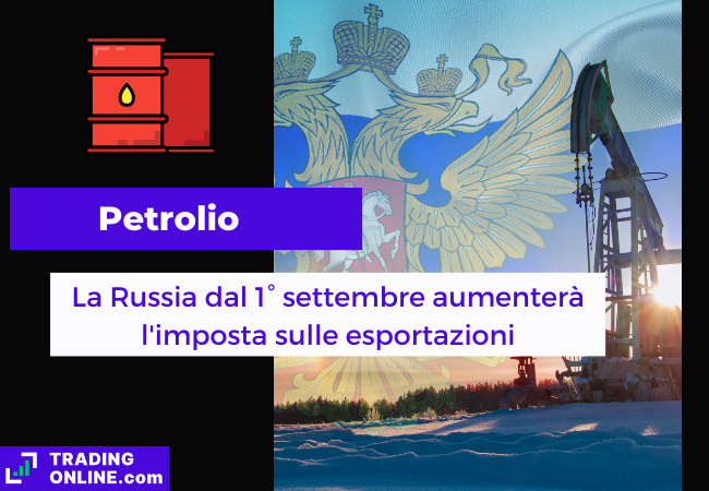 Immagine di copertina, "Petrolio, La Russia dal 1° settembre aumenterà l'imposta sulle esportazioni", sfondo di una piattaforma petrolifera e della bandiera russa.