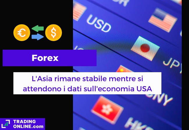 Immagine di copertina, "Forex, L'Asia rimane stabile mentre si attendono i dati sull'economia USA", sfondo di alcune coppie forex asiatiche con il dollaro.